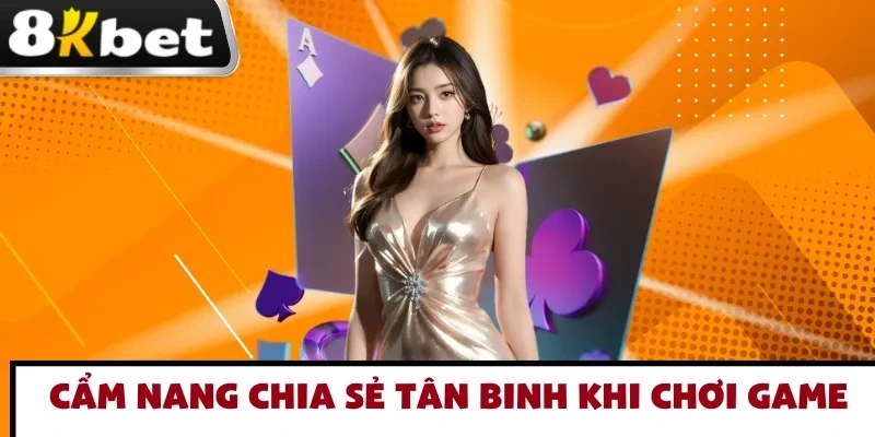 Cẩm nang bổ ích cho người mới chơi