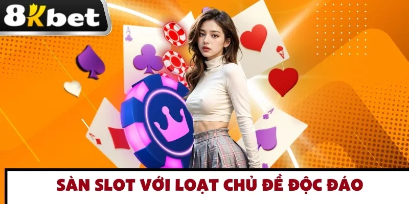 Sàn Slot với hàng trăm chủ để độc đáo